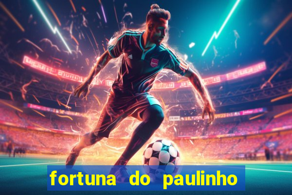 fortuna do paulinho do roupa nova